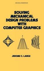 Solving Mechanical Design Problems with Computer Graphics : Mechanical Engineering - Jerome Lange