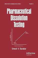 Pharmaceutical Dissolution Testing : Drugs and the Pharmaceutical Sciences - Umesh V.  Banakar