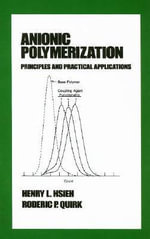 Anionic Polymerization : Principles and Practical Applications - Henry Hsieh