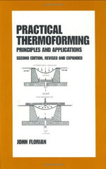 Practical Thermoforming : Principles and Applications - John Florian