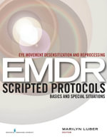 Eye Movement Desensitization and Reprocessing (EMDR) Scripted Protocols : Basics and Special Situations - Marilyn Luber
