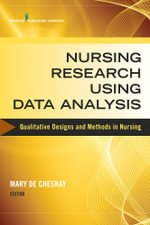 Nursing Research Using Data Analysis : Qualitative Designs and Methods in Nursing - Mary De Chesnay