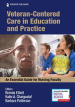 Veteran-Centered Care in Education and Practice : An Essential Guide for Nursing Faculty - Brenda Elliott