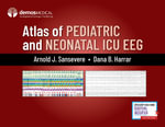 Atlas of Pediatric and Neonatal ICU EEG - Arnold J. Sansevere