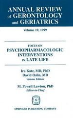 Annual Review of Gerontology and Geriatrics v. 19; Focus on Psychopharmacologic Inteventions in Late Life : Focus on Psychopharmacologic Interventions in Late Life - Ira Katz