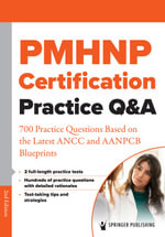 PMHNP Certification Practice Q &A : 700 Practice Questions Based on the Latest ANCC and AANPCB Blueprints - Springer Publishing Company