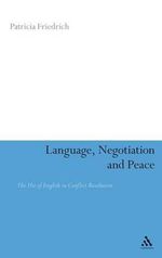 Language, Negotiation and Peace : The Use of English in Conflict Resolution - Patricia Friedrich
