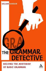 The Grammar Detective : Solving the Mysteries of Basic Grammar - Gillian Hanson