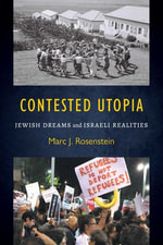 Contested Utopia : Jewish Dreams and Israeli Realities - Marc J. Rosenstein