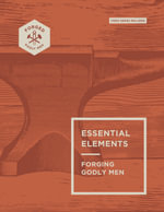 Essential Elements : Forging Godly Men Volume 1 - Vince Miller