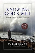 Knowing God`s Will - Finding Guidance for Personal Decisions : Finding Guidance for Personal Decisions - M. Blaine Smith