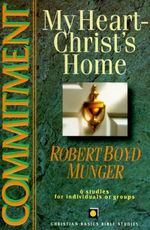 Commitment : My Heart--Christ's Home - Robert Boyd Munger