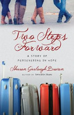 Two Steps Forward : A Story of Persevering in Hope - Sharon Garlough Brown