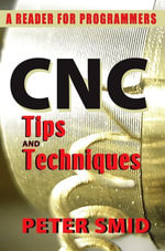 CNC Tips and Techniques : A Reader for Programmers - Peter Smid