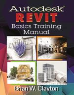 Autodesk® Revit Basics Training Manual - Brian W. Clayton