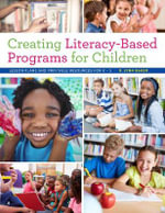 Creating Literacy-Based Programs for Children : Lesson Plans and Printable Resources for K-5 - R. Lynn Baker