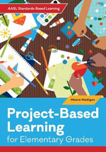Project-Based Learning for Elementary Students : Aasl Standards-based Learning - Maura Madigan