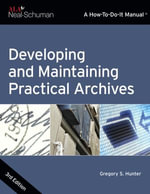 Developing and Maintaining Practical Archives : A How-To-Do-It Manual - Gregory S. Hunter