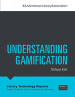 Understanding Gamification : Library Technology Reports - Bohyun Kim