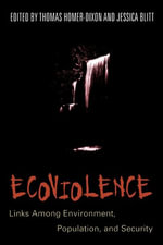 Ecoviolence : Links Among Environment, Population, and Security - Thomas Homer-Dixon