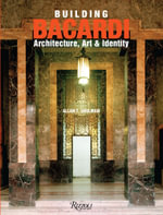 Building Bacardi : Architecture, Art and Identity - Allan T. Shulman