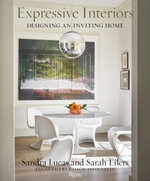 Expressive Interiors : Designing An Inviting Home - Sandra Lucas