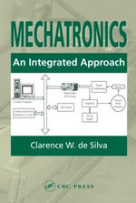 Mechatronics : An Integrated Approach - Clarence W.  de Silva