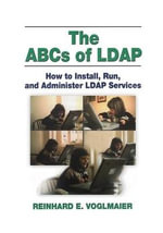 The ABCs of LDAP : How to Install, Run, and Administer LDAP Services - Reinhard E. Voglmaier