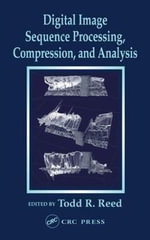 Digital Image Sequence Processing, Compression, and Analysis : Computer Engineering Series - Todd R.  Reed