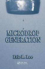 Microdrop Generation : Nano- and Microscience, Engineering, Technology and Medicine - Eric R. Lee