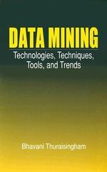 Data Mining : Technologies, Techniques, Tools, and Trends - Bhavani Thuraisingham