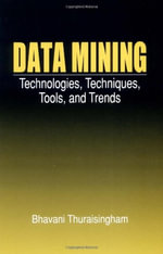 Data Mining : Technologies, Techniques, Tools, and Trends - Bhavani Thuraisingham