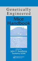 Genetically Engineered Mice Handbook : Research Methods For Mutant Mice - John P.  Sundberg