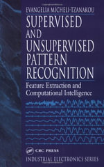 Supervised and Unsupervised Pattern Recognition : Feature Extraction and Computational Intelligence - Evangelia Miche Tzanakou