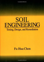 Soil Engineering : Testing, Design, and Remediation - Fu Hua Chen