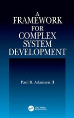 A Framework for Complex System Development - Paul B.  Adamsen II