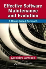 Effective Software Maintenance and Evolution : A Reuse-Based Approach - Stanislaw  Jarzabek