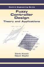 Fuzzy Controller Design : Theory and Applications - Zdenko Kovacic