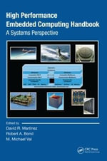High Performance Embedded Computing Handbook : A Systems Perspective - David R. Martinez
