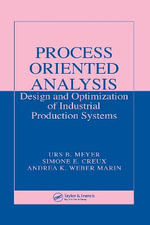 Process Oriented Analysis : Design and Optimization of Industrial Production Systems - Urs B. Meyer