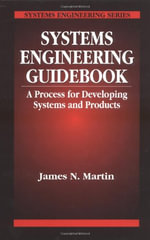 Systems Engineering Guidebook : A Process for Developing Systems and Products - James N. Martin