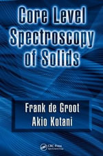 Core Level Spectroscopy of Solids : Advances in Condensed Matter Science - Akio Kotani