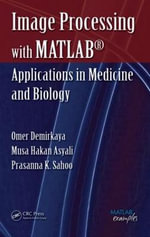 Image Processing with MATLAB : Applications in Medicine and Biology - Musa H. Asyali