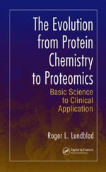 The Evolution from Protein Chemistry to Proteomics : Basic Science to Clinical Application - Roger L. Lundblad