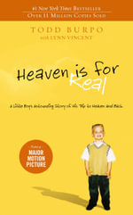 Heaven Is For Real : A Little Boy's Astounding Story of His Trip to Heaven and Back - Todd Burpo