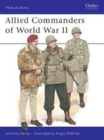 Allied Commanders of World War II : Men-at-Arms - Anthony Kemp