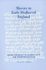 Slavery in Early Mediaeval England from the Reign of Alfred Until the Twelfth Century : Studies in Anglo-Saxon History - David Anthony Edgell Pelteret
