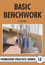 Basic Benchwork : Workshop Practice Series - Les Oldridge