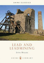 Lead and Leadmining : Shire Library - Lynn Willies