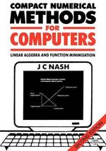Compact Numerical Methods for Computers : Linear Algebra and Function Minimisation - John C. Nash